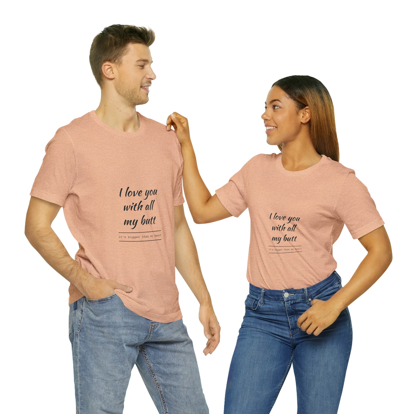 I love you with all my butt - Unisex Jersey Short Sleeve Tee