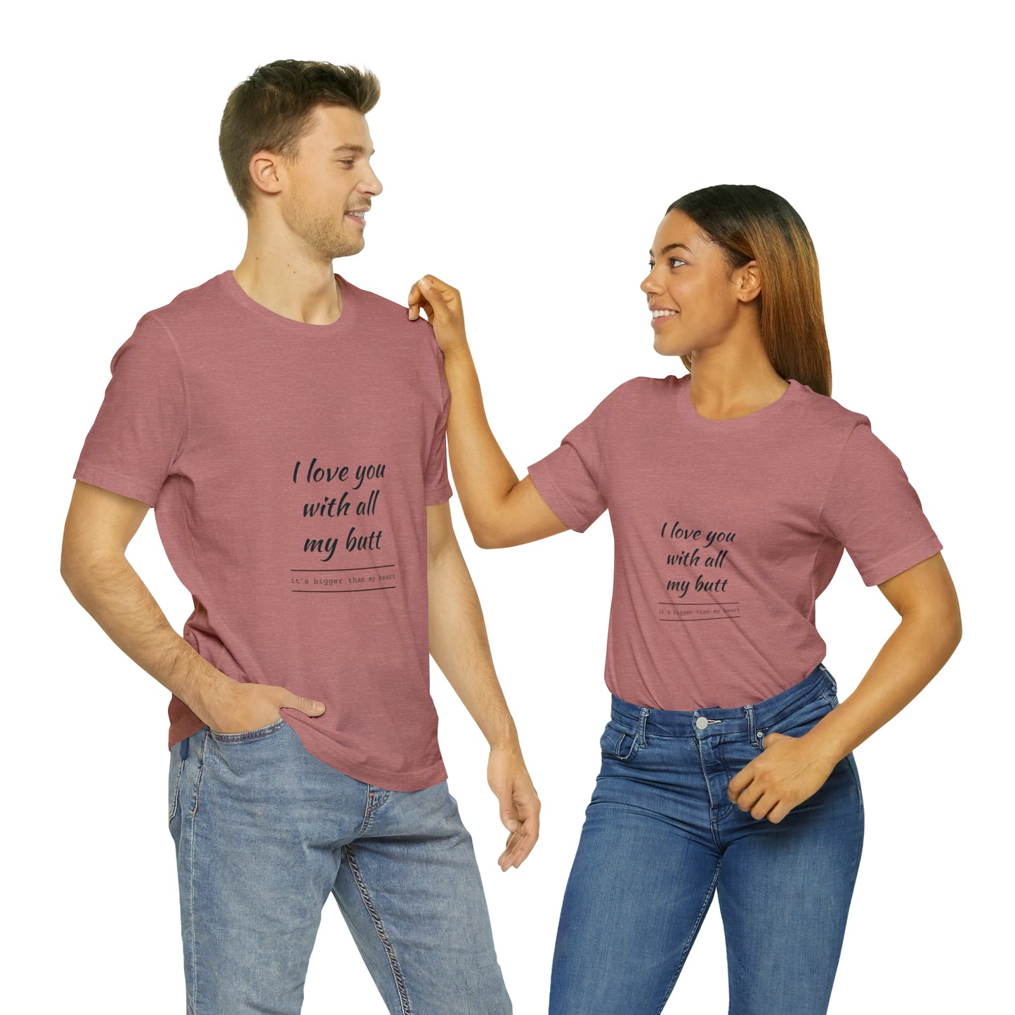 I love you with all my butt - Unisex Jersey Short Sleeve Tee