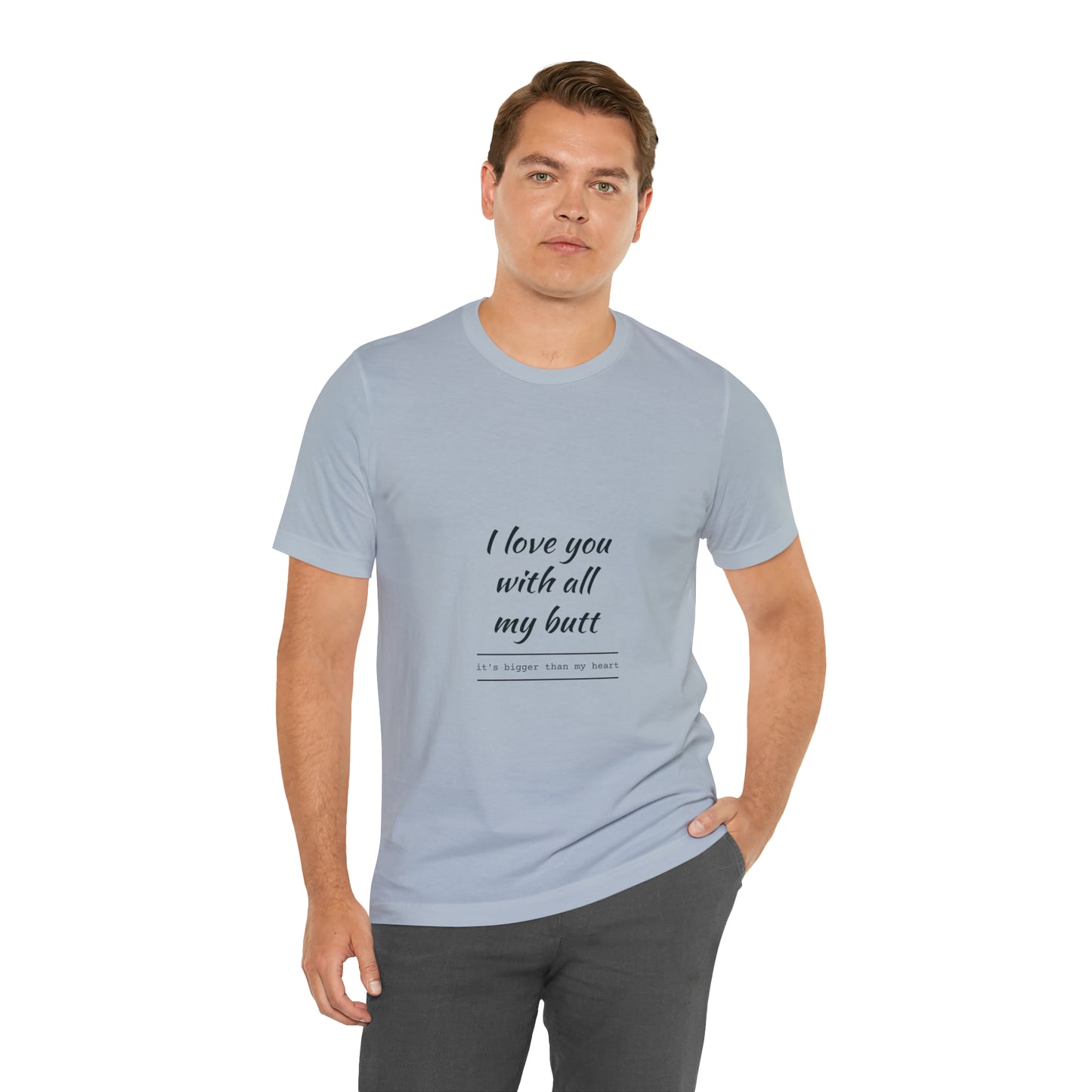 I love you with all my butt - Unisex Jersey Short Sleeve Tee