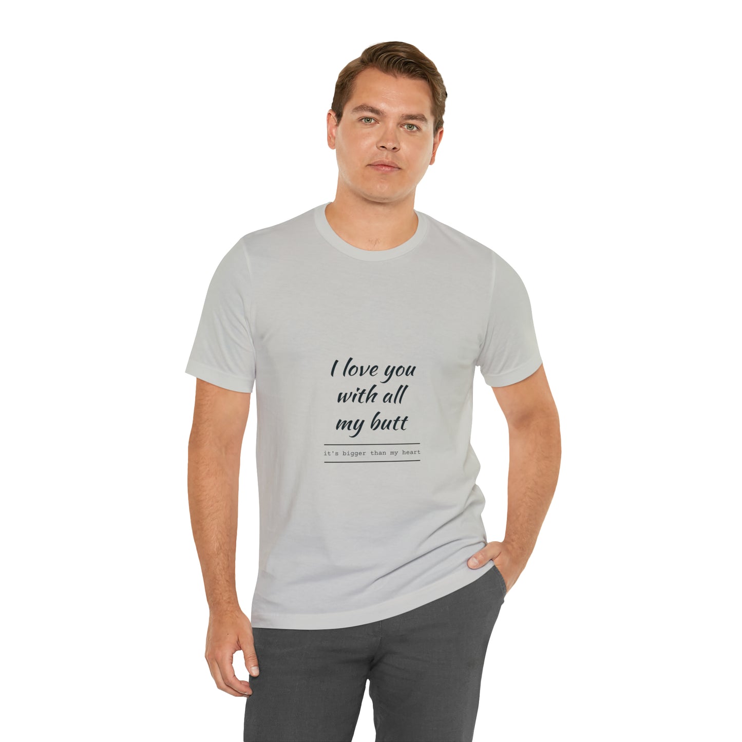 I love you with all my butt - Unisex Jersey Short Sleeve Tee