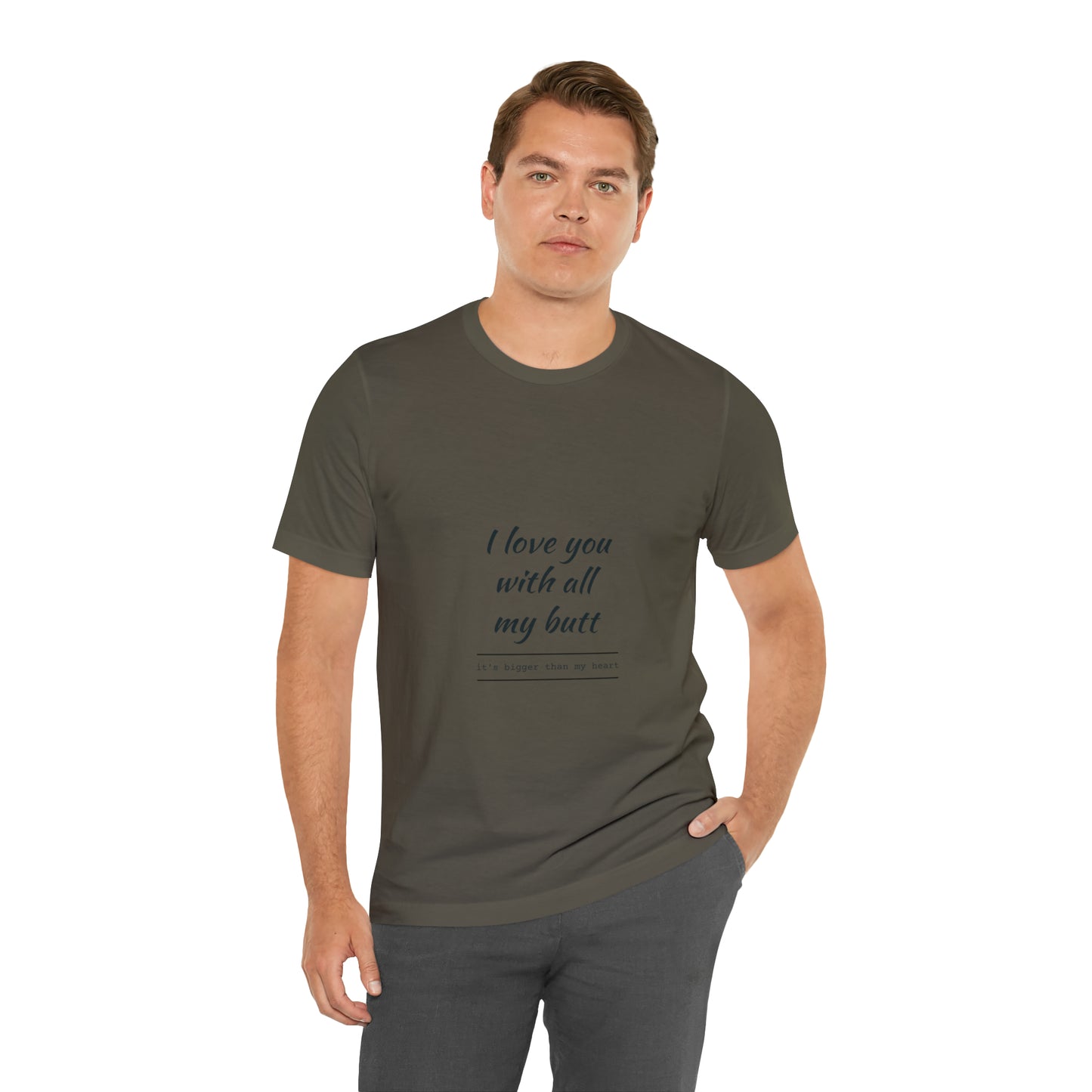 I love you with all my butt - Unisex Jersey Short Sleeve Tee